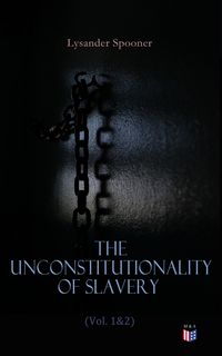 Produktbild: The Unconstitutionality of Slavery (Vol. 1&2)
