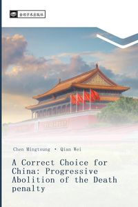 Produktbild: A Correct Choice for China: Progressive Abolition of the Death penalty