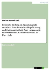 Produktbild: Politische Bildung im Spannungsfeld zwischen demokratischer Verpflichtung und Meinungsfreiheit. Zum Umgang mit rechtsextremen Sch&uuml;lerkonzepten im Unte
