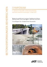 Produktbild: Betonverformungen beherrschen - Grundlagen f&uuml;r schadensfreie Bauwerke : 11. Symposium Baustoffe und Bauwerkserhaltung, Karlsruher Institut f&uuml;r Technol