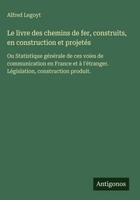Produktbild: Le livre des chemins de fer, construits, en construction et projet&eacute;s