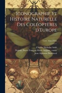 Produktbild: Iconographie et histoire naturelle des col&eacute;opt&egrave;res d'Europe; Tome Atlas (1832)