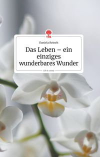 Produktbild: Das Leben - ein einziges wunderbares Wunder. Life is a Story - story.one