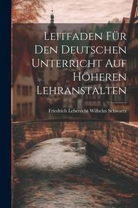 Produktbild: Leitfaden f&uuml;r den Deutschen Unterricht auf H&ouml;heren Lehranstalten