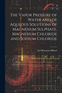 Produktbild: The Vapor Pressure of Water and of Aqueous Solutions of Magnesium Sulphate, Magnesium Chloride and Sodium Chloride