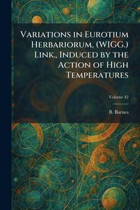 Produktbild: Variations in Eurotium Herbariorum, (WIGG.) Link., Induced by the Action of High Temperatures