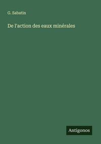 Produktbild: De l'action des eaux min&eacute;rales