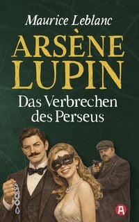 Produktbild: Ars&egrave;ne Lupin und das Verbrechen des Perseus. Detektivroman. Maurice Leblanc