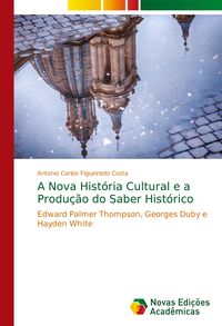 Produktbild: A Nova Hist&oacute;ria Cultural e a Produ&ccedil;&atilde;o do Saber Hist&oacute;rico