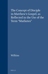 Produktbild: The Concept of Disciple in Matthew's Gospel, as Reflected in the Use of the Term "Mathetes"