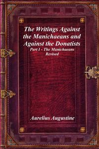 Produktbild: The Writings Against the Manichaeans and Against the Donatists
