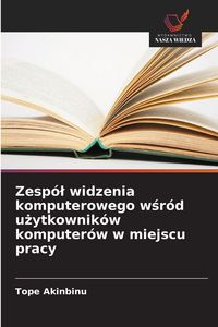 Produktbild: Zesp&oacute;&iquest; widzenia komputerowego w&iquest;r&oacute;d u&iquest;ytkownik&oacute;w komputer&oacute;w w miejscu pracy