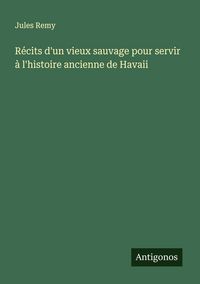 Produktbild: R&eacute;cits d'un vieux sauvage pour servir &agrave; l'histoire ancienne de Havaii