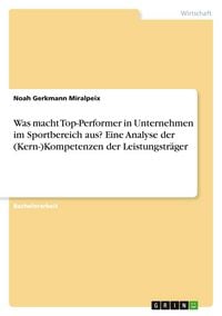 Produktbild: Was macht Top-Performer in Unternehmen im Sportbereich aus? Eine Analyse der (Kern-)Kompetenzen der Leistungstr&auml;ger