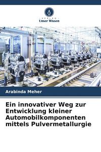 Produktbild: Ein innovativer Weg zur Entwicklung kleiner Automobilkomponenten mittels Pulvermetallurgie