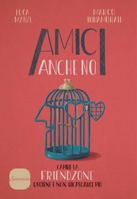 Produktbild: Amici anche no. Capire la friendzone. Uscirne e non ricascarci pi&ugrave;