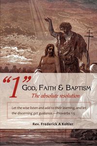 Produktbild: "1" God, Faith & Baptism-The absolute resolution