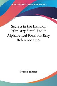Produktbild: Secrets in the Hand or Palmistry Simplified in Alphabetical Form for Easy Reference 1899