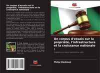 Produktbild: Un corpus d'essais sur la propri&eacute;t&eacute;, l'infrastructure et la croissance nationale :