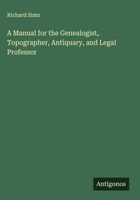 Produktbild: A Manual for the Genealogist, Topographer, Antiquary, and Legal Professor