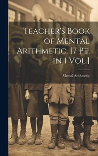 Produktbild: Teacher's Book of Mental Arithmetic. [7 Pt. in 1 Vol.]