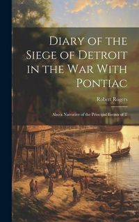 Produktbild: Diary of the Siege of Detroit in the War With Pontiac: Also a Narrative of the Principal Events of T