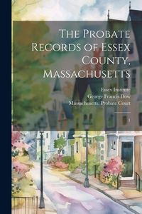 Produktbild: The Probate Records of Essex County, Massachusetts: 1