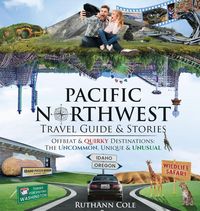 Produktbild: Pacific Northwest Travel Guide & Stories Offbeat & Quirky Destinations