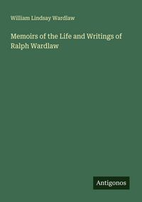 Produktbild: Memoirs of the Life and Writings of Ralph Wardlaw