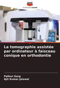 Produktbild: La tomographie assist&eacute;e par ordinateur &agrave; faisceau conique en orthodontie
