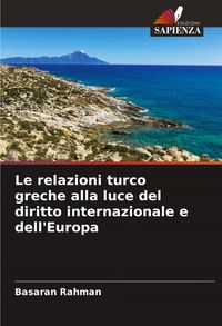 Produktbild: Le relazioni turco greche alla luce del diritto internazionale e dell'Europa