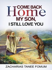 Bild vom Artikel Come Back Home my Son, I Still Love You (God Loves You, #1) vom Autor Zacharias Tanee Fomum