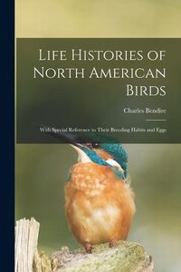 Produktbild: Life Histories of North American Birds: With Special Reference to Their Breeding Habits and Eggs
