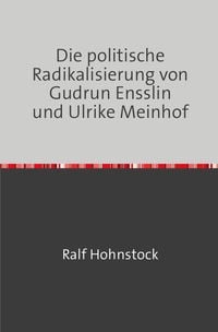 Produktbild: Die politische Radikalisierung von Gudrun Ensslin und Ulrike Meinhof