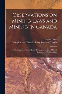 Produktbild: Observations on Mining Laws and Mining in Canada [microform]: With Suggestions for the Better Development of the Mineral Resources of the Dominion