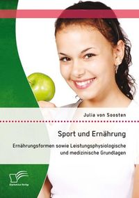 Produktbild: Sport und Ern&auml;hrung: Ern&auml;hrungsformen sowie Leistungsphysiologische und medizinische Grundlagen