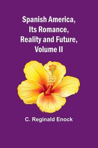 Produktbild: Spanish America, Its Romance, Reality and Future, Volume II