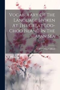 Produktbild: Vocabulary Of The Language Spoken At The Great Loo-choo Island In The Japan Sea