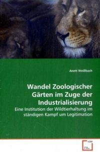 Produktbild: Wei&szlig;bach, A: Wandel Zoologischer G&auml;rten im Zuge der Industri