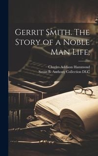 Produktbild: Gerrit Smith. The Story of a Noble Man Life;