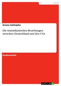Produktbild: Die transatlantischen Beziehungen zwischen Deutschland und den USA