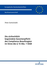 Bild vom Artikel Die zivilrechtlich begründete Garantenpflicht des Compliance-Beauftragten im Sinne des § 13 Abs. 1 StGB vom Autor Peter Gottschaldt