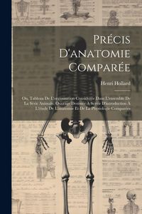 Produktbild: Pr&eacute;cis D'anatomie Compar&eacute;e: Ou, Tableau De L'organisation Consider&eacute;e Dans L'ensemble De La S&eacute;rie Animale. Ouvrage Destin&eacute;e &Agrave; Servir D'introduction