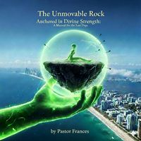 Produktbild: The Unmovable Rock Anchored in Divine Strength: A Manual for the Last Days