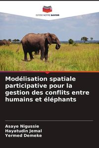 Produktbild: Mod&eacute;lisation spatiale participative pour la gestion des conflits entre humains et &eacute;l&eacute;phants