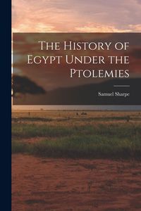 Produktbild: The History of Egypt Under the Ptolemies
