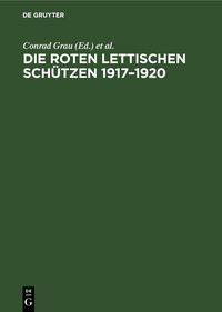 Produktbild: Die Roten Lettischen Sch&uuml;tzen 1917&ndash;1920