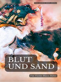 Bild vom Artikel Blut und Sand vom Autor Vicente Blasco Ibáñez