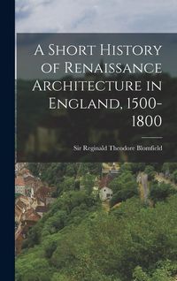 Produktbild: A Short History of Renaissance Architecture in England, 1500-1800