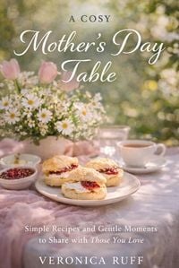 Produktbild: A Cosy Mother's Day Table: Simple Recipes and Gentle Moments to Share